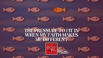 The Pressure to Fit in When My Faith Makes Me Different