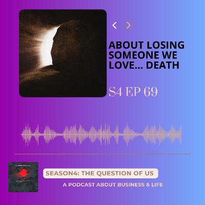 S4 Episode 69: About losing someone we love… death S4 Episode 69: About losing someone we love… death