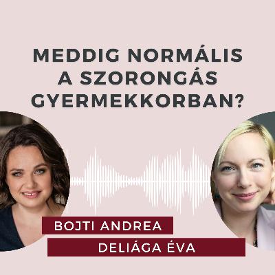 Meddig normális a szorongás gyermekkorban? Beszélgetés Deliága Éva gyermekpszichológussal.