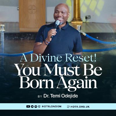 A Divine Reset - You Must Be Born Again | By Pastor Temi Odejide | 13.07.2025 A Divine Reset - You Must Be Born Again | By Pastor Temi Odejide | 13.07.2025