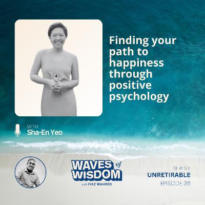 Finding your path to happiness through positive psychology with Sha-En Yeo