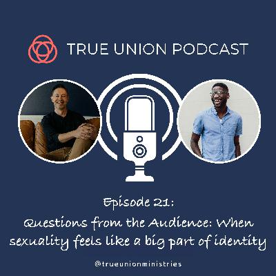 #21. Questions from the Audience: When sexuality feels like a big part of identity #21. Questions from the Audience: When sexuality feels like a big part of identity