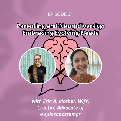 Episode 31: Parenting and Neurodiversity: Embracing Evolving Needs w/ Erin of @spinsandstomps