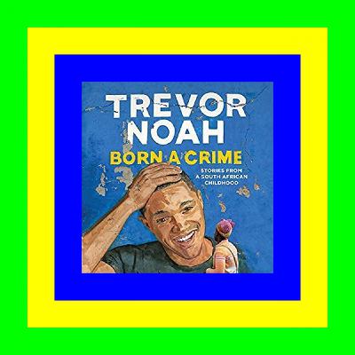 READ/DOWNLOAD!# Born a Crime <(READ PDF EBOOK)>