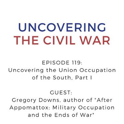 Epsiode 119: Uncovering the Union Occupation of the South, Part I