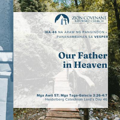 "Our Father in Heaven" (Heidelberg Catechism Lord's Day 46)