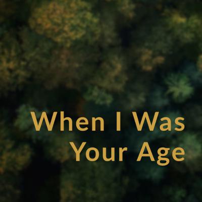 When I Was Your Age- Luci Ramos Hoppe When I Was Your Age- Luci Ramos Hoppe