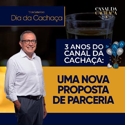 #305 - 3 Anos do Canal da Cachaça: uma nova proposta de parceria! #305 - 3 Anos do Canal da Cachaça: uma nova proposta de parceria!