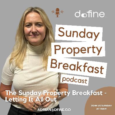 The Sunday Property Breakfast - Letting It All Out