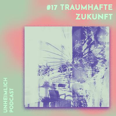 #17 Traumhafte Zukunft - präkognitive Träume #17 Traumhafte Zukunft - präkognitive Träume