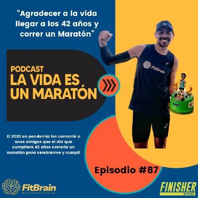 87 | Agradecer a la vida llegar a los 42 años y correr un Maratón