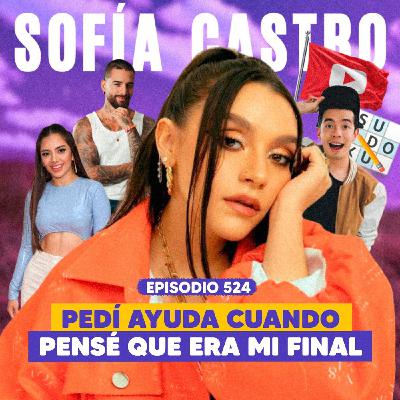 Ep. 524 - Sofía Castro: La valentía de pedir ayuda