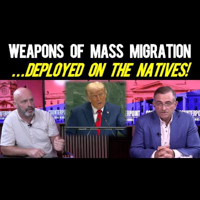 264: The Ultimate Decoding of our Mass Migration Disaster - All Explained on COUNTERPOINT 264: The Ultimate Decoding of our Mass Migration Disaster - All Explained on COUNTERPOINT