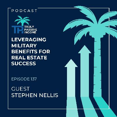 Leveraging Military Benefits for Real Estate Success: A Conversation with Stephen Nellis