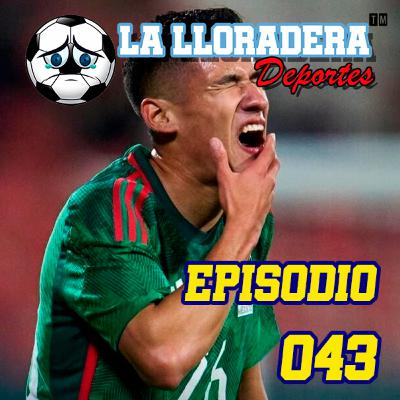 La Lloradera Deportes - 043 México Vs. Atletico Metalsa