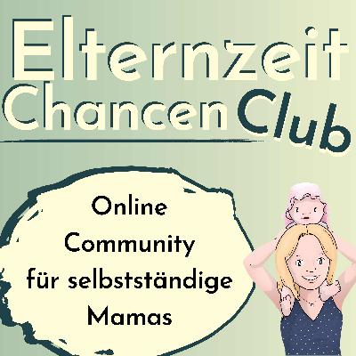 { EZ-Club} Wie machen die anderen selbstständigen Mamas das eigentlich? Wie aus einer Frage ein Podcast wurde.