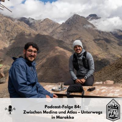 #84 - Zwischen Medina und Atlas – Unterwegs in Marokko