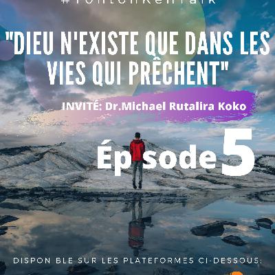 Ep. 5 - Dieu n'existe que dans les vies qui prêchent INVITÉ: Dr. Michael Rutalira Ep. 5 - Dieu n'existe que dans les vies qui prêchent INVITÉ: Dr. Michael Rutalira