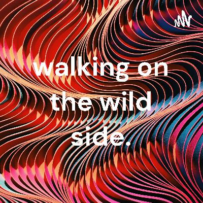 Walk on your wild side