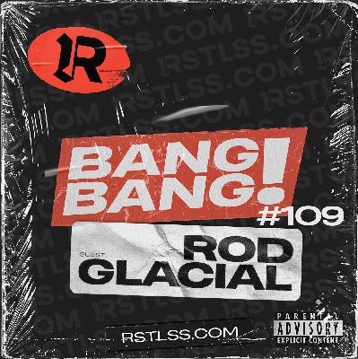#109 - ROD GLACIAL en invité #109 - ROD GLACIAL en invité