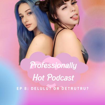 Ep 8: Delulu? Or detrutru?