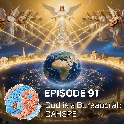 #91 – God is a Bureaucrat: OAHSPE #91 – God is a Bureaucrat: OAHSPE