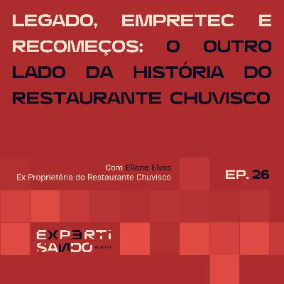 Legado, Empretec e Recomeços: O Outro Lado da História do Restaurante Chuvisco - Ep. 26 com Eliane Elvas