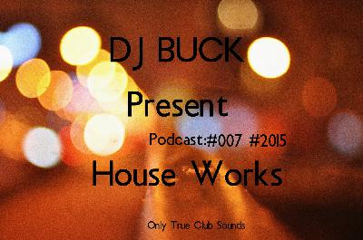Dj Buck - House Works podсast #007 #2015
