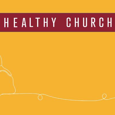 HEALTHY CHURCH/DISCIPLE “WHAT IS THE CHURCH?”