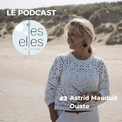 #3 - Astrid Mauduit /// L'ambition n'est pas une volonté de puissance, mais de réalisation de soi - Ouate Le Touquet-Paris-Plage #3 - Astrid Mauduit /// L'ambition n'est pas une volonté de puissance, mais de réalisation de soi - Ouate Le Touquet-Paris-Plage