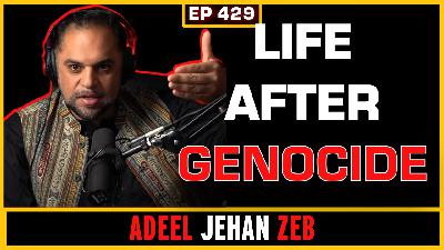 EP 429: Life after Genocide | Adeel Jehan Zeb