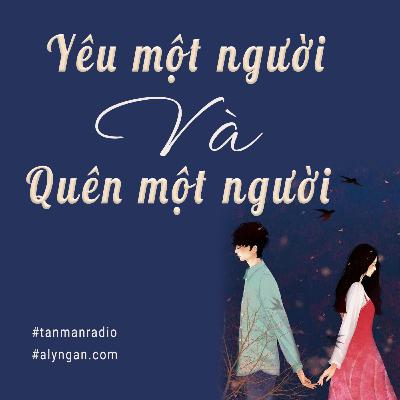 Radio Tình Yêu | Yêu một người & Quên một người từng yêu | Tản Mạn Radio