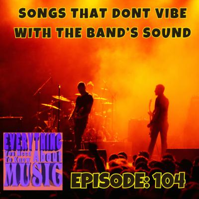 Ep. 104: Songs That Don't Vibe With Band's Sound Ep. 104: Songs That Don't Vibe With Band's Sound