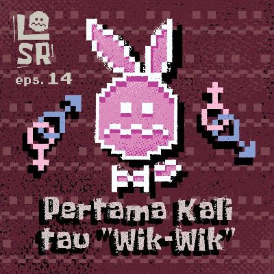 #14-Pertama Kali Tau "WIK-WIK" #14-Pertama Kali Tau "WIK-WIK"