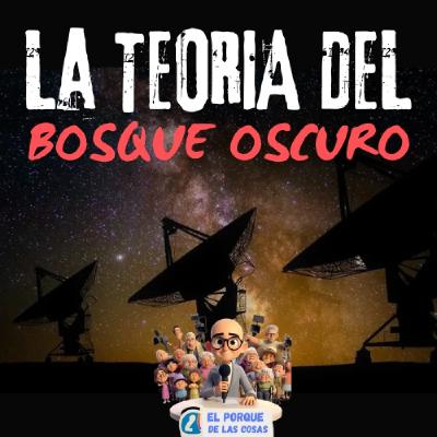 LA TEORIA DEL BOSQUE OSCURO. SILENCIO EN EL UNIVERSO