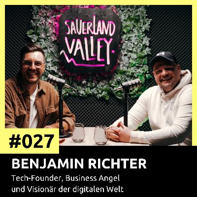 #027 Benjamin Richter - Tech-Founder, Business Angel und Visionär der digitalen Welt