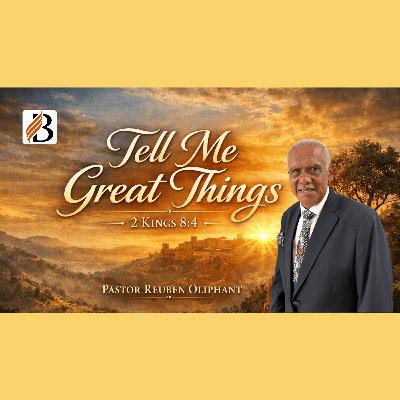 Tell Me Great Things | Pastor Reuben Oliphant | 7 February 2026 Tell Me Great Things | Pastor Reuben Oliphant | 7 February 2026