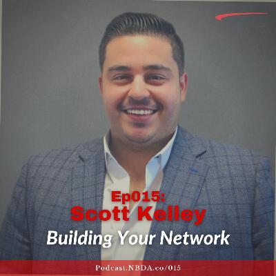Ep015: Building Your Network with Scott Kelley