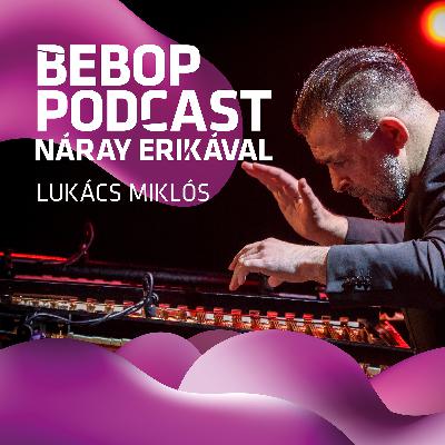Bebop Podcast – Lukács Miklós
