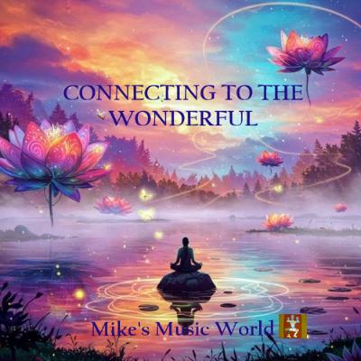 Mike's Music World - Connecting To The Wonderful Mike's Music World - Connecting To The Wonderful