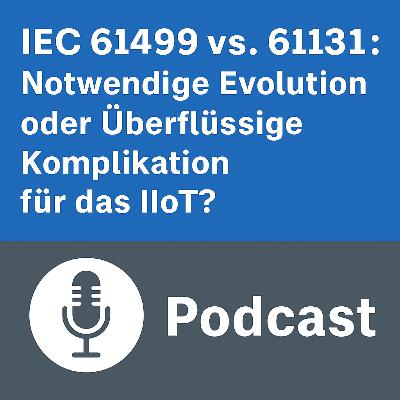 IEC 61499 vs. 61131: Notwendige Evolution oder überflüssige Komplikation für das IIoT? IEC 61499 vs. 61131: Notwendige Evolution oder überflüssige Komplikation für das IIoT?
