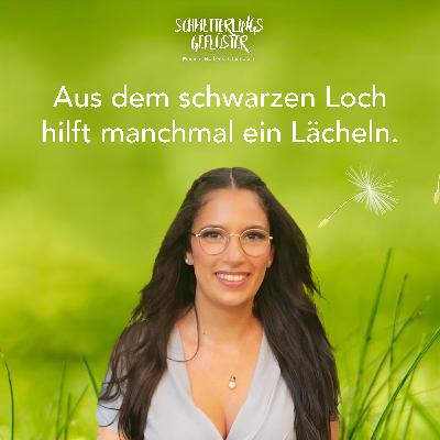 Aus dem schwarzen Loch hilft manchmal ein Lächeln. Aus dem schwarzen Loch hilft manchmal ein Lächeln.