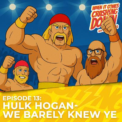 Episode 13 - Hulk Hogan - We Barely Knew Ye