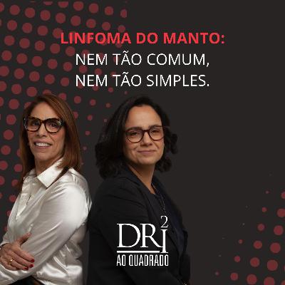 Ep. 53 - Linfoma do manto: nem tão comum, nem tão simples