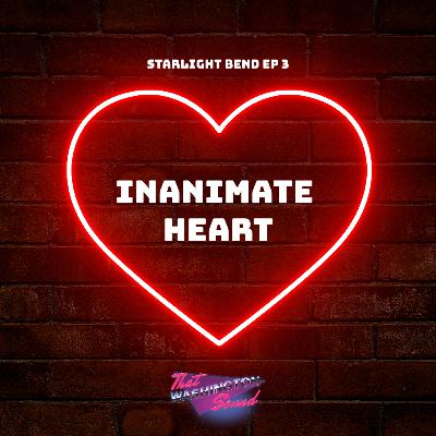 Starlight Bend EP 3: Inanimate Heart Starlight Bend EP 3: Inanimate Heart