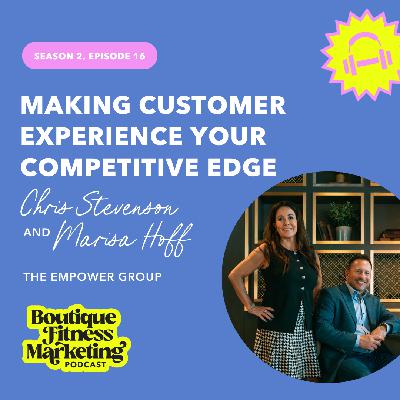 Making Customer Experience your Competitive Edge with Chris Stevenson and Marisa Hoff