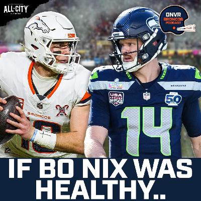 Would the Denver Broncos have won Super Bowl LX vs the Seattle Seahawks with a healthy Bo Nix?