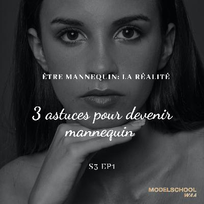 S3.EP1 3 Astuces pour devenir mannequin