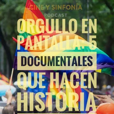 Episodio 13 Temp 5 Orgullo en Pantalla: 5 Documentales que Hacen Historia