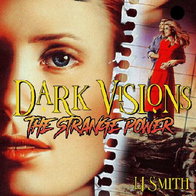 Episode 1 - LJ Smith: Dark Visions: The Strange Power Episode 1 - LJ Smith: Dark Visions: The Strange Power